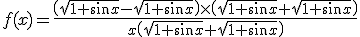 f(x)=\frac{\(\sqrt{1+\sin x}-\sqrt{1+\sin x}\)\times\(\sqrt{1+\sin x}+\sqrt{1+\sin x}\)}{x\(\sqrt{1+\sin x}+\sqrt{1+\sin x}\)}